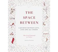 The Space Between: A Creative Grief Journal and Colouring Book for Healing, Reflection and Emotional Expression for Women