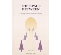 The Space Between: A Survival Guide for the Broken-Hearted (The Love Survival Guide)