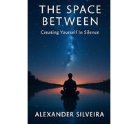 The Space Between: Creating Yourself In Silence
