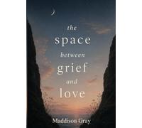 The space between grief and love