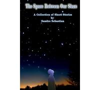 The Space Between Our Stars: A Collection of Short Stories by Sandro Sebastian
