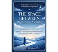 THE SPACE BETWEEN PROMISE AND ANSWER: *A 30-Day Devotional Book for Women Waiting on God - Faithful, Unhurried Trust for the Season of Unanswered ... Books for Women Through Every Season of Life)