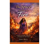 The Space Between the Fire: A Journey of Strength, Faith, and Reclaiming Your Self-Worth: 1