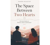The Space Between Two Hearts: Five Love Stories of Distance, Desire and Devotion