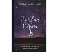 The Space Between Us: “A Story of Love, Loss, and the Ties That Refuse to Break”