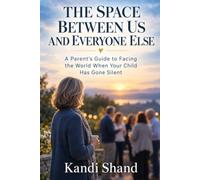 The Space Between Us and Everyone Else: A Parent's Guide to Facing the World When Your Child Has Gone Silent (The Pain and Grief of Estrangement from an Adult Child)