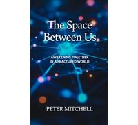 The Space Between Us: Awakening Together in a Fractured World
