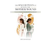 The Space Between Us: Healing the Mother Wound