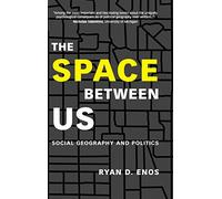 The Space between Us: Social Geography and Politics