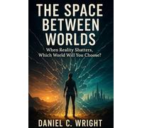 The Space Between Worlds: Multiverse & Parallel Universes, speculative fiction thriller 2025,science fiction fantasy crossover novel,dystopian sci-fi with strong heroine,psychological multiverse adv
