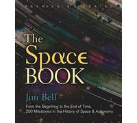 The Space Book Revised and Updated: From the Beginning to the End of Time, 250 Milestones in the History of Space & Astronomy (Sterling Milestones)
