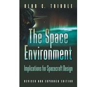 The Space Environment: Implications For Spacecraft Design: Implications for Spacecraft Design - Revised and Expanded Edition