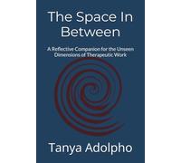 The Space In Between: A reflective companion for the unseen dimensions of therapeutic work