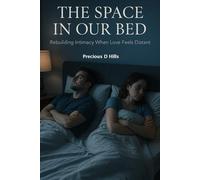 The Space in Our Bed: Feeling alone in marriage with no intimacy-and How to Heal the Distance Without Begging or Breaking Yourself