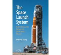 The Space Launch System : NASA's Heavy-Lift Rocket and the Artemis I Mission