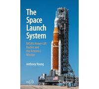 The Space Launch System: NASA's Heavy-Lift Rocket and the Artemis I Mission (Springer Praxis Books)