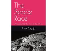 The Space Race: An account of the race to the Moon