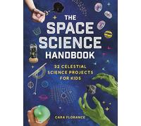The Space Science Handbook: 32 Celestial Science Projects for Kids