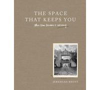 The Space That Keeps You: When Home Becomes a Love Stor - Hardback NEW Brent, Je