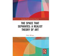 The Space that Separates: A Realist Theory of Art (Routledge Studies in Critical Realism)