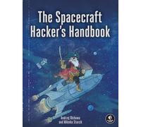 The Spacecraft Hacker's Handbook: Exploiting Ground Stations, Flight Software, and Satellite Terminals