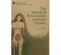The Spaces of Renaissance Anatomy Theater (Series on the History of Science)