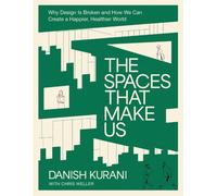 The Spaces That Make Us : Why Design Is Broken and How We Can Create a Happier, Healthier World - The Perfect Father’s Day Gift for Dads