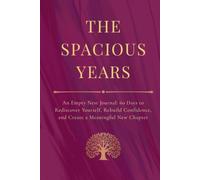 The Spacious Years: An Empty Nest Journal: 60 Days to Rediscover Yourself, Rebuild Confidence, and Create a Meaningful New Chapter