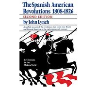 The Spanish American Revolutions 1808-1826 2e (Revolutions in the Modern World)
