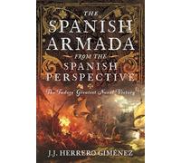 The Spanish Armada From the Spanish Perspective: The Tudors’ Greatest Naval Victory