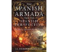 The Spanish Armada From the Spanish Perspective: The Tudors’ Greatest Naval Victory