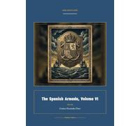 The Spanish Armada, Volume VI: 6 (Global Navies Classics)