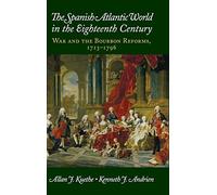 The Spanish Atlantic World in the Eighteenth Century: War and the Bourbon Reforms, 1713-1796 (New Approaches to the Americas)
