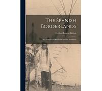 The Spanish Borderlands: A Chronicle of Old Florida and the Southwest