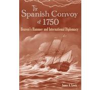 The Spanish Convoy of 1750: Heaven's Hammer and International Diplomacy (New Perspectives on Maritime History & Nautical Archaeology)