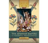 The Spanish Empire: A Historical Encyclopedia [2 volumes] (Empires of the World)