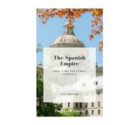 The Spanish Empire: Gold, God, and Global Conquest (Emperium)