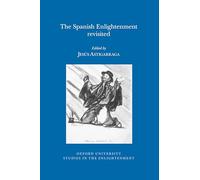 The Spanish Enlightenment Revisited: 2015:02 (Oxford University Studies in the Enlightenment, 2015:02)