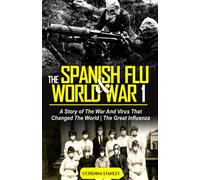 THE SPANISH FLU AND WORLD WAR 1: A Story of The War And Virus That Changed The World | The Great Influenza (Book 2)