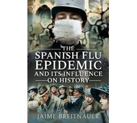The Spanish Flu Epidemic and its Influence on History