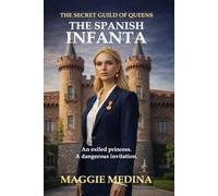 THE SPANISH INFANTA: THE SECRET GUILD OF QUEENS - BOOK ONE: 1