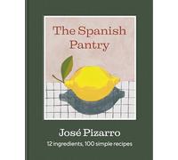 The Spanish Pantry : 12 Ingredients, 100 Simple Recipes