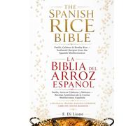 The Spanish Rice Bible La Biblia del Arroz Español, A Bilingual Spanish-English Cookbook · Libro de Cocina Bilingüe: Paella, Caldoso & Brothy Rice - ... Paella, Arroces Caldosos y Melosos -