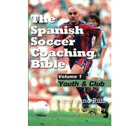 The Spanish Soccer Coaching Bible - Youth and Club: v. 1