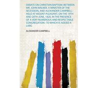 The Spanish Tragedie: Between Mr. John Walker, a Minister of the Secession, and Alexander Campbell: Held at Mount-Pleasant, on the 19Th and 20Th June, ... Congregation: to Which Is Added a Larg: 1