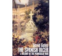 The Spanish Ulcer: A History of the Peninsular War