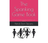The Spanking Game Book: A Couple’s Guide to Spanking, Punishment, and Reward