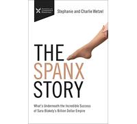 The Spanx Story: What's Underneath the Incredible Success of Sara Blakely's Billion Dollar Empire (The Business Storybook Series)