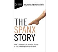 The Spanx Story: What's Underneath the Incredible Success of Sara Blakely's Billion Dollar Empire (The Business Storybook Series)