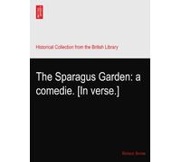 The Sparagus Garden: a comedie. [In verse.]